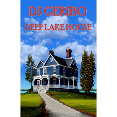 Deep Lake House by DJ Geribo Deep Lake House by DJ Geribo